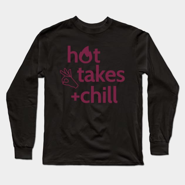Hot Takes + Chill Long Sleeve T-Shirt by The Relish Sports